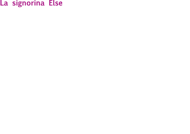 La signorina Else è un flusso di coscienza che ci fa avvertire sin dalle prime battute il battito tumultuante del sangue e delle parole che circolano nella testa di Else, l’adolescente «altera», vivida e appassionata, figlia di un avvocato di grido, che si ribella alla corrotta società borghese dell’Austria post bellica, rifiutandosi di sottostare alle sue leggi immorali e assurde. 

Incombe su di lei, sulle sue nervose vacanze alpine, una catastrofe familiare. E la madre stessa, con il tono mellifluo e patetico che si conviene alla stregoneria domestica, la invita a vendersi per salvare la famiglia. 

Tutto il testo di Schnitzler è nella reazione di Else a questa richiesta, vissuta prima come premonizione, quando la lettera della madre non è ancora aperta, e poi come sfida, una sfida mortale. 