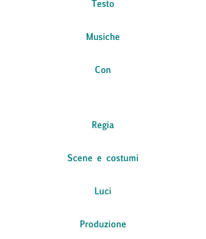 Testo
da Tennessee Williams

Musiche
F. Schubert

Con
Christian Burruano, Alessandra Pittaro, Alice Parente Elena Ramognino, Simone Cantore, Manuela Lenzu, Federica Valenti, Claudio Ottavi Fabbrianesi  
Regia
Claudio Ottavi Fabbrianesi 

Scene e costumi
Agostino Porchietto

Luci
Stefano Turino

Produzione
il Piccolo Teatro d'Arte
