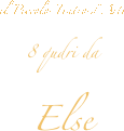 il Piccolo Teatro d’Arte
8 qudri da
Else