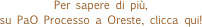 Per sapere di più, 
su PaO Processo a Oreste, clicca qui!